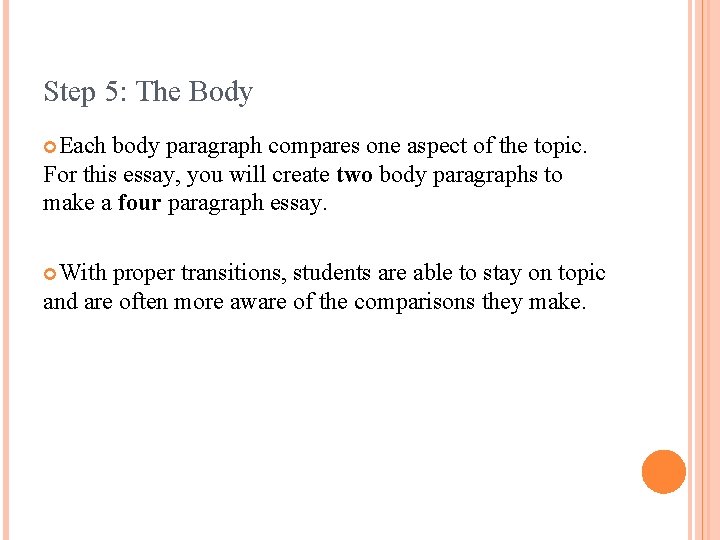 Step 5: The Body Each body paragraph compares one aspect of the topic. For