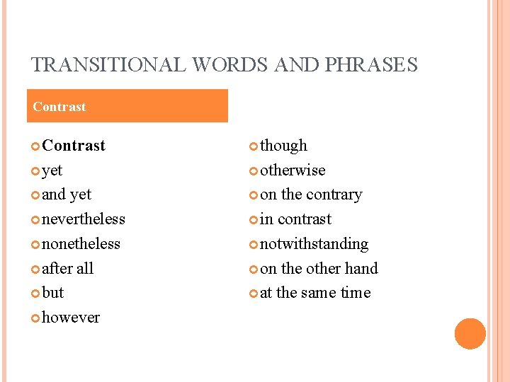TRANSITIONAL WORDS AND PHRASES Contrast though yet otherwise and on yet nevertheless nonetheless after