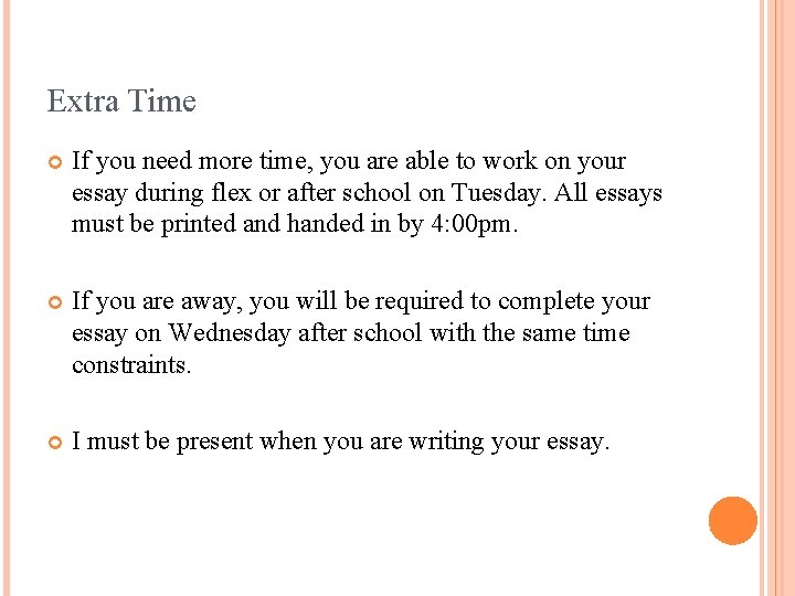Extra Time If you need more time, you are able to work on your