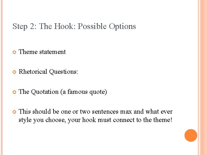Step 2: The Hook: Possible Options Theme statement Rhetorical Questions: The Quotation (a famous