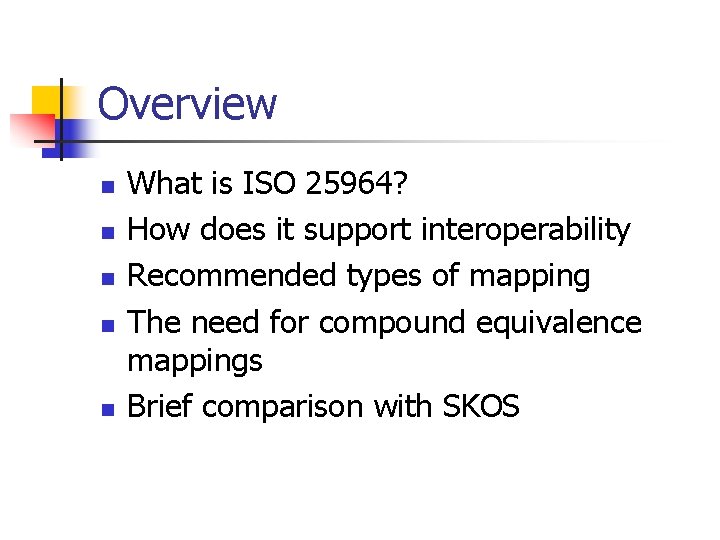 Overview n n n What is ISO 25964? How does it support interoperability Recommended