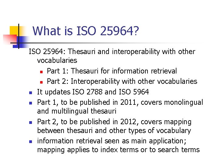 What is ISO 25964? ISO 25964: Thesauri and interoperability with other vocabularies n Part
