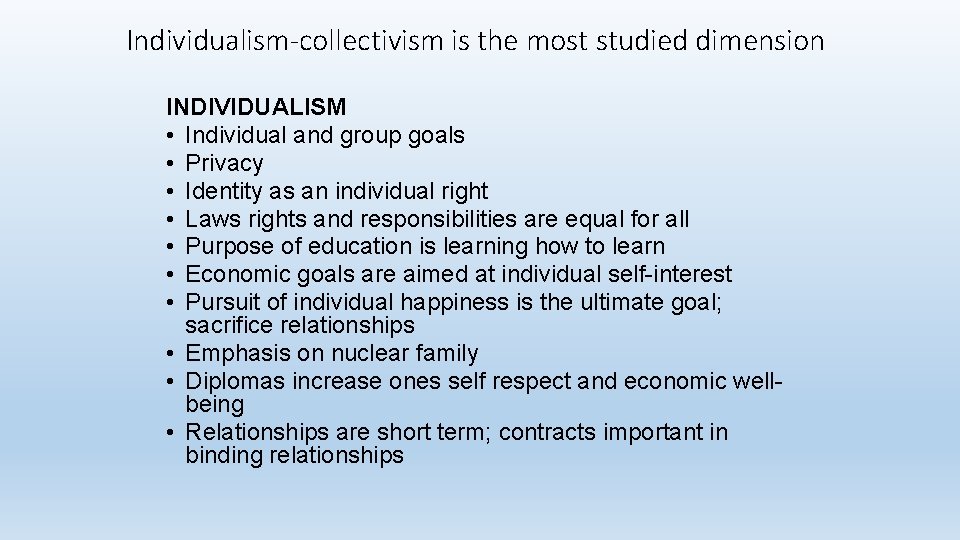 Individualism-collectivism is the most studied dimension INDIVIDUALISM • Individual and group goals • Privacy