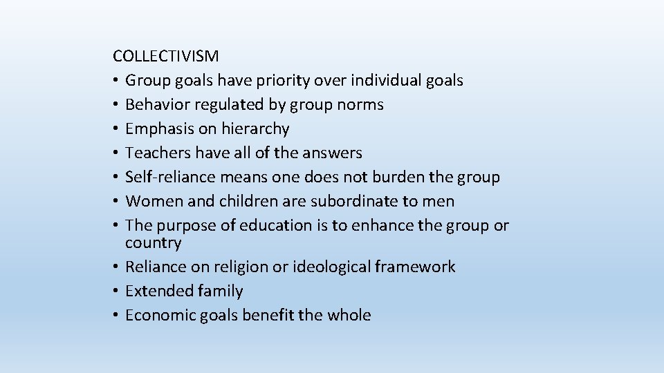 COLLECTIVISM • Group goals have priority over individual goals • Behavior regulated by group