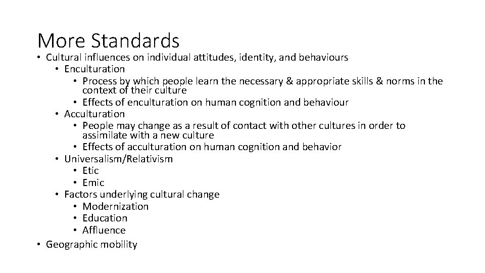 More Standards • Cultural influences on individual attitudes, identity, and behaviours • Enculturation •