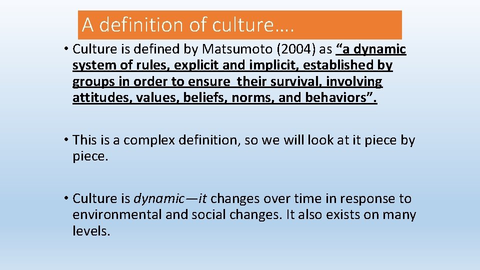 A definition of culture…. • Culture is defined by Matsumoto (2004) as “a dynamic