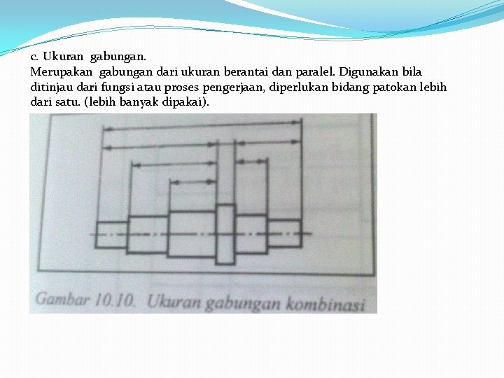 c. Ukuran gabungan. Merupakan gabungan dari ukuran berantai dan paralel. Digunakan bila ditinjau dari