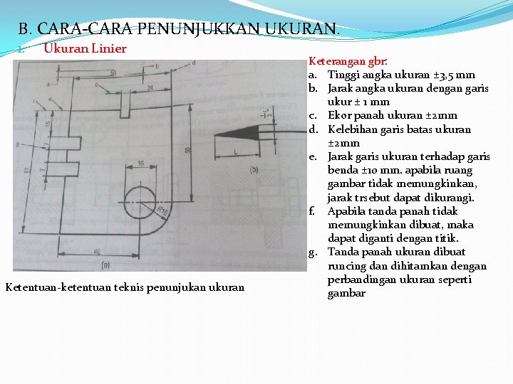 B. CARA-CARA PENUNJUKKAN UKURAN. 1. Ukuran Linier Ketentuan-ketentuan teknis penunjukan ukuran Keterangan gbr: a.