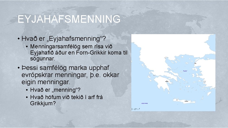 EYJAHAFSMENNING • Hvað er „Eyjahafsmenning“? • Menningarsamfélög sem rísa við Eyjahafið áður en Forn-Grikkir