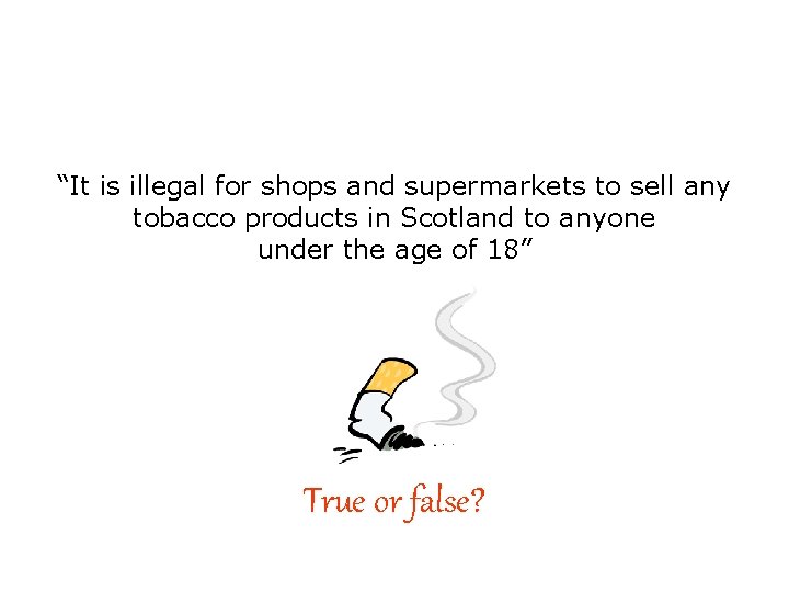 “It is illegal for shops and supermarkets to sell any tobacco products in Scotland