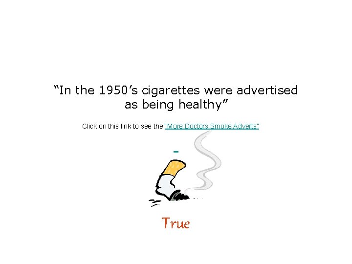 “In the 1950’s cigarettes were advertised as being healthy” Click on this link to