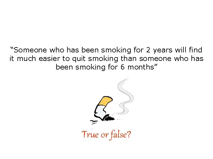 “Someone who has been smoking for 2 years will find it much easier to