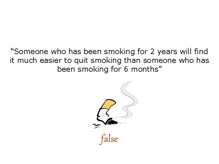 “Someone who has been smoking for 2 years will find it much easier to