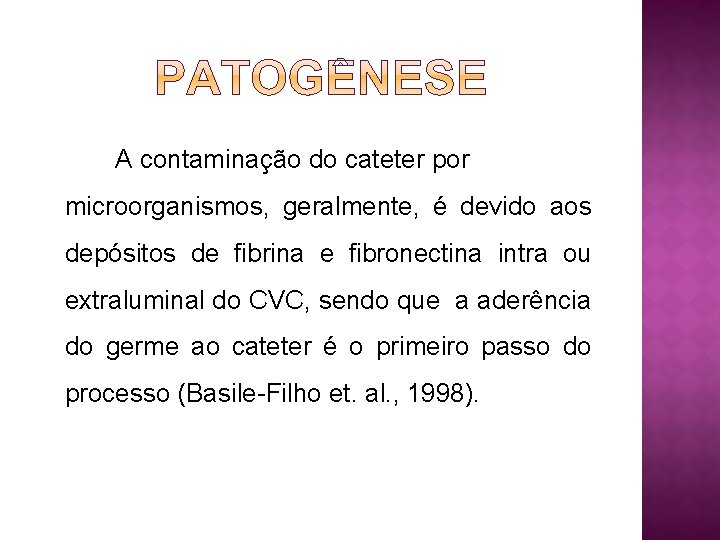 A contaminação do cateter por microorganismos, geralmente, é devido aos depósitos de fibrina e