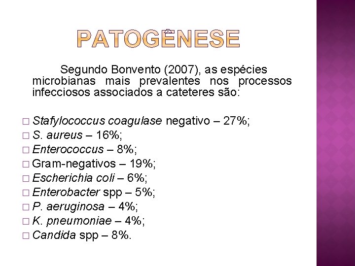 Segundo Bonvento (2007), as espécies microbianas mais prevalentes nos processos infecciosos associados a cateteres