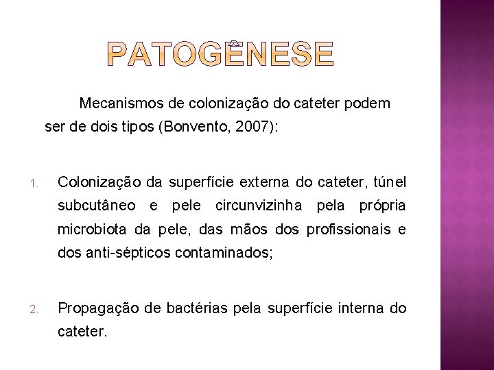 Mecanismos de colonização do cateter podem ser de dois tipos (Bonvento, 2007): 1. Colonização