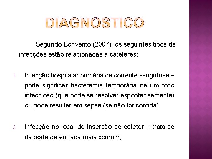 Segundo Bonvento (2007), os seguintes tipos de infecções estão relacionadas a cateteres: 1. Infecção