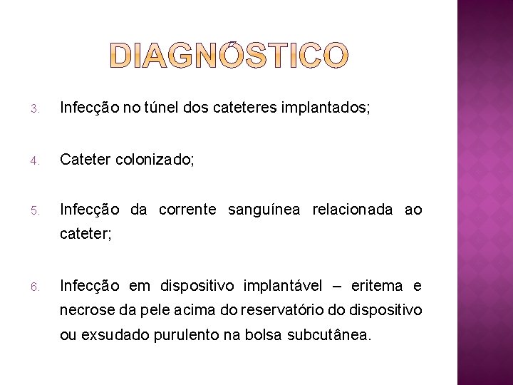 3. Infecção no túnel dos cateteres implantados; 4. Cateter colonizado; 5. Infecção da corrente