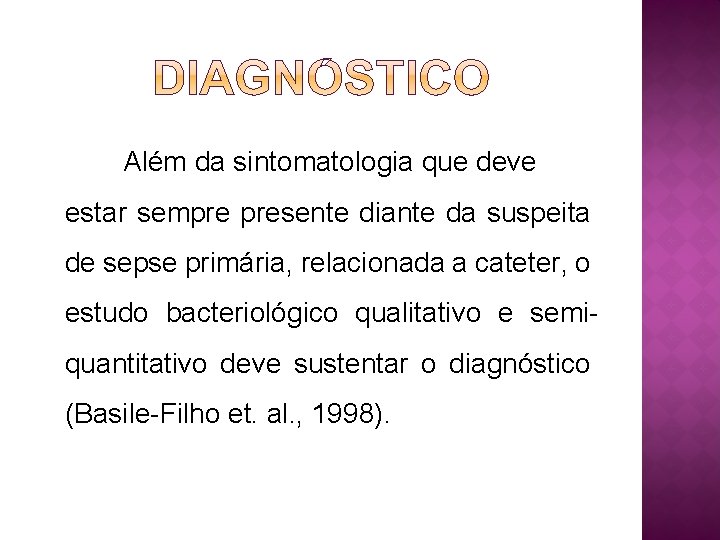 Além da sintomatologia que deve estar sempre presente diante da suspeita de sepse primária,
