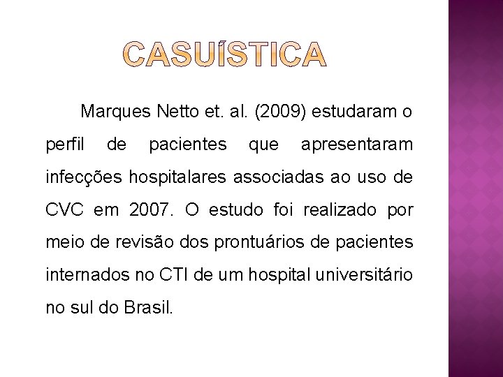 Marques Netto et. al. (2009) estudaram o perfil de pacientes que apresentaram infecções hospitalares