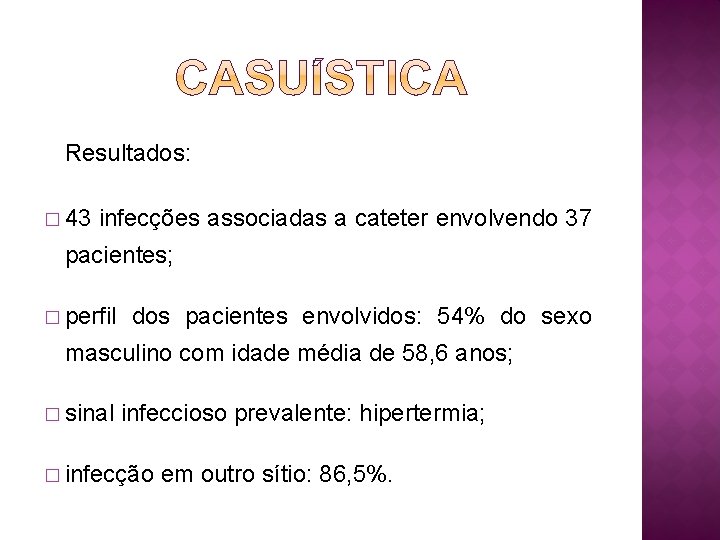 Resultados: � 43 infecções associadas a cateter envolvendo 37 pacientes; � perfil dos pacientes