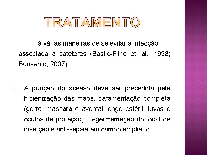 Há várias maneiras de se evitar a infecção associada a cateteres (Basile-Filho et. al.