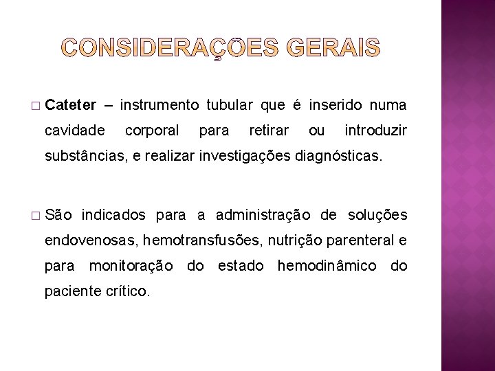 � Cateter – instrumento tubular que é inserido numa cavidade corporal para retirar ou