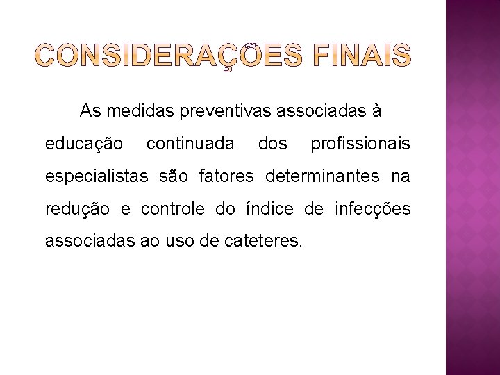 As medidas preventivas associadas à educação continuada dos profissionais especialistas são fatores determinantes na