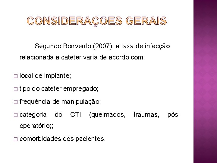 Segundo Bonvento (2007), a taxa de infecção relacionada a cateter varia de acordo com: