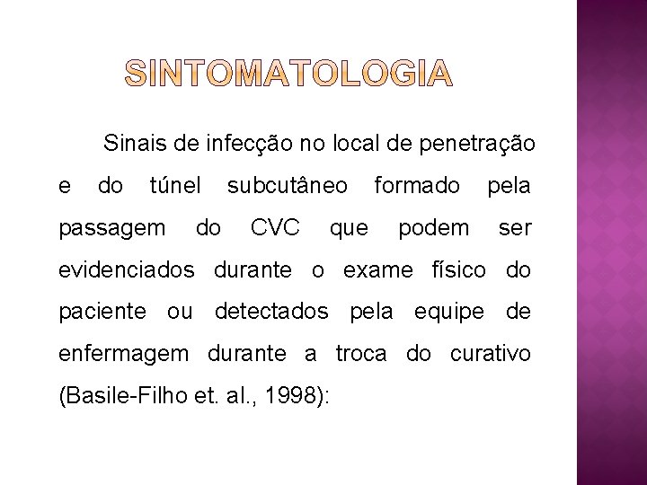 Sinais de infecção no local de penetração e do túnel passagem do subcutâneo CVC