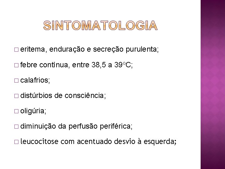 � eritema, � febre enduração e secreção purulenta; contínua, entre 38, 5 a 39