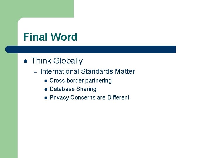 Final Word l Think Globally – International Standards Matter l l l Cross-border partnering