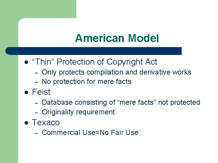 American Model l “Thin” Protection of Copyright Act – – l Feist – –