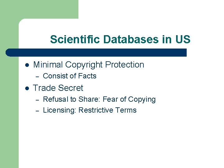 Scientific Databases in US l Minimal Copyright Protection – l Consist of Facts Trade