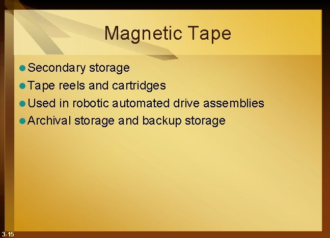 Magnetic Tape l Secondary storage l Tape reels and cartridges l Used in robotic