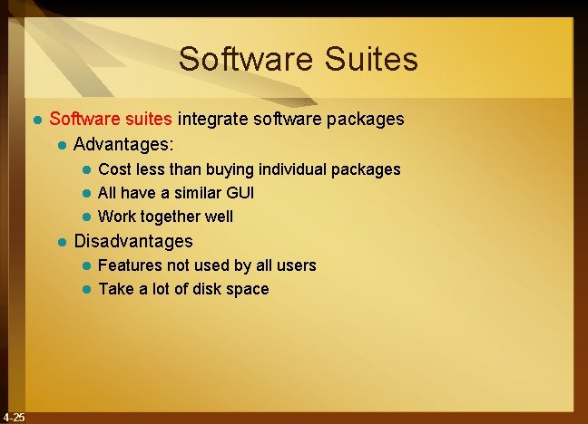 Software Suites l Software suites integrate software packages l Advantages: Cost less than buying