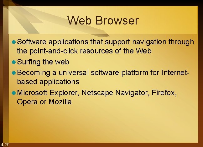 Web Browser l Software applications that support navigation through the point-and-click resources of the