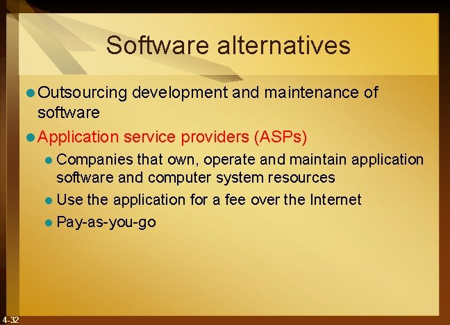 Software alternatives l Outsourcing development and maintenance of software l Application service providers (ASPs)