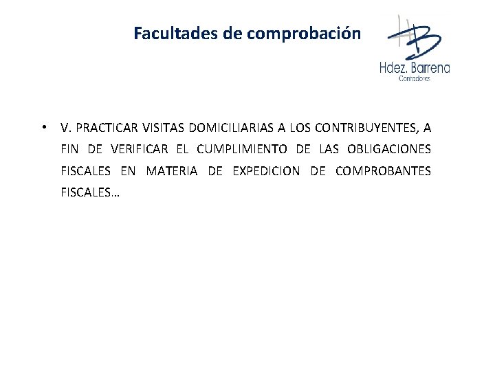 Facultades de comprobación • V. PRACTICAR VISITAS DOMICILIARIAS A LOS CONTRIBUYENTES, A FIN DE