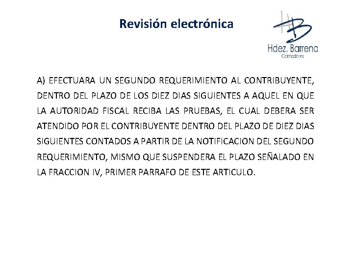 Revisión electrónica A) EFECTUARA UN SEGUNDO REQUERIMIENTO AL CONTRIBUYENTE, DENTRO DEL PLAZO DE LOS