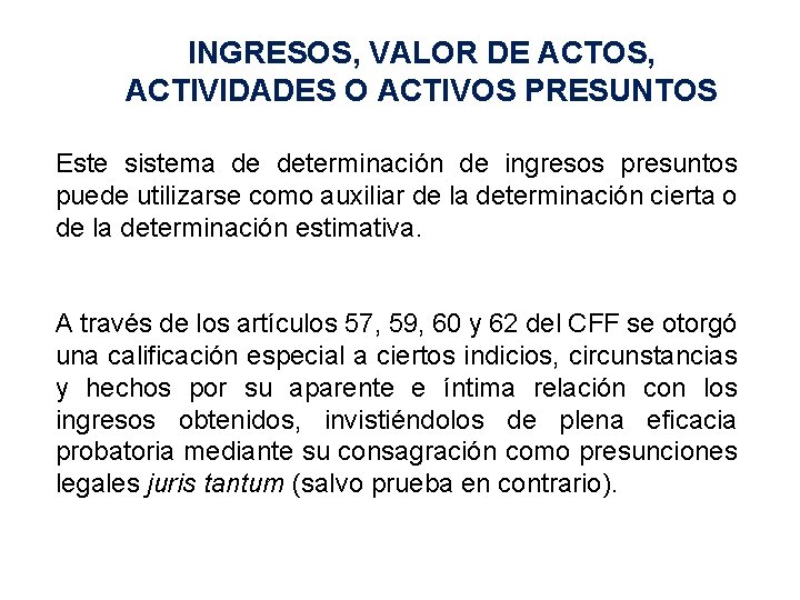 INGRESOS, VALOR DE ACTOS, ACTIVIDADES O ACTIVOS PRESUNTOS Este sistema de determinación de ingresos