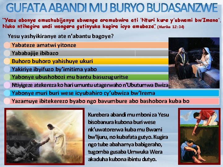 “Yesu abonye amushubijanye ubwenge aramubwira ati ’Nturi kure y’ubwami bw’Imana’. Nuko ntihagira undi wongera