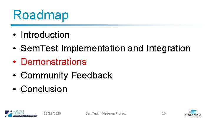 Roadmap • • • Introduction Sem. Test Implementation and Integration Demonstrations Community Feedback Conclusion