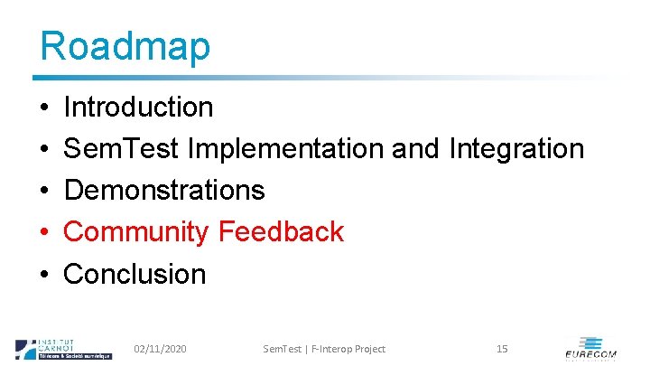 Roadmap • • • Introduction Sem. Test Implementation and Integration Demonstrations Community Feedback Conclusion