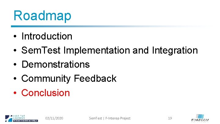 Roadmap • • • Introduction Sem. Test Implementation and Integration Demonstrations Community Feedback Conclusion