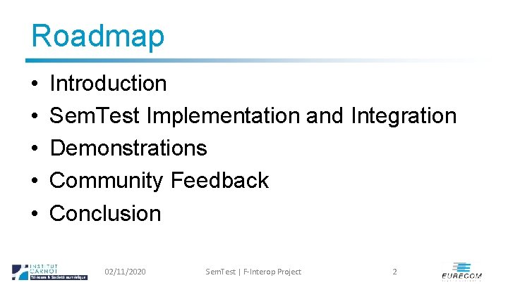 Roadmap • • • Introduction Sem. Test Implementation and Integration Demonstrations Community Feedback Conclusion