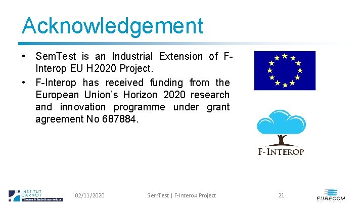 Acknowledgement • Sem. Test is an Industrial Extension of FInterop EU H 2020 Project.