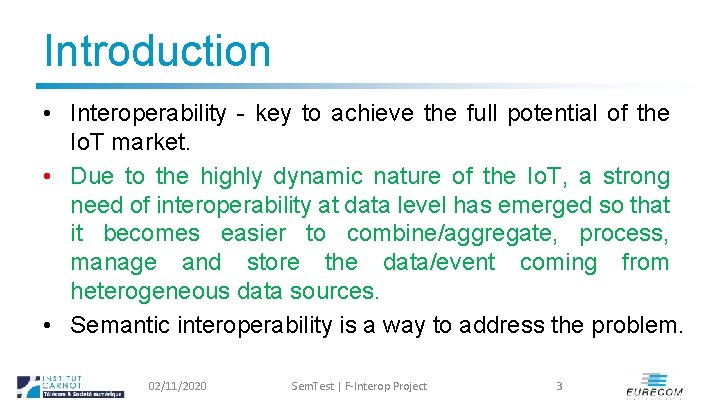 Introduction • Interoperability - key to achieve the full potential of the Io. T