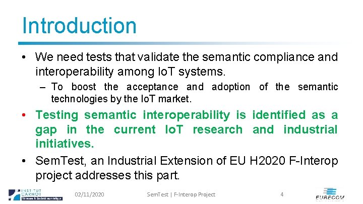 Introduction • We need tests that validate the semantic compliance and interoperability among Io.