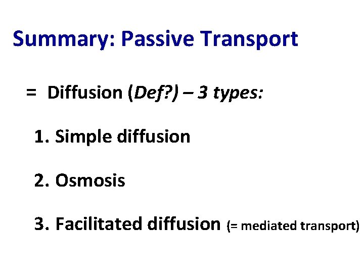 Summary: Passive Transport = Diffusion (Def? ) – 3 types: 1. Simple diffusion 2.